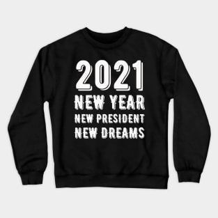 2021 New Year New President New Dreams - America Crewneck Sweatshirt